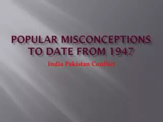 Popular Misconceptions to Date from 1947
