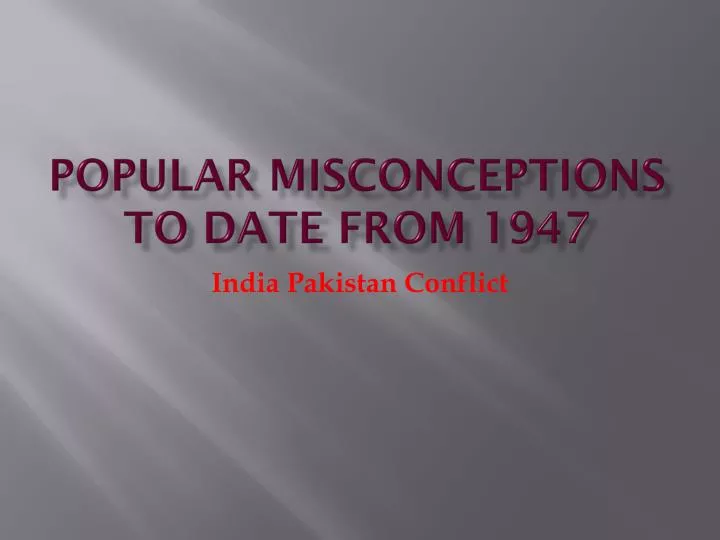 popular misconceptions to date from 1947