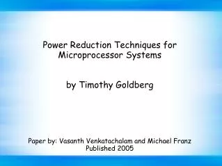 Power Reduction Techniques for Microprocessor Systems by Timothy Goldberg