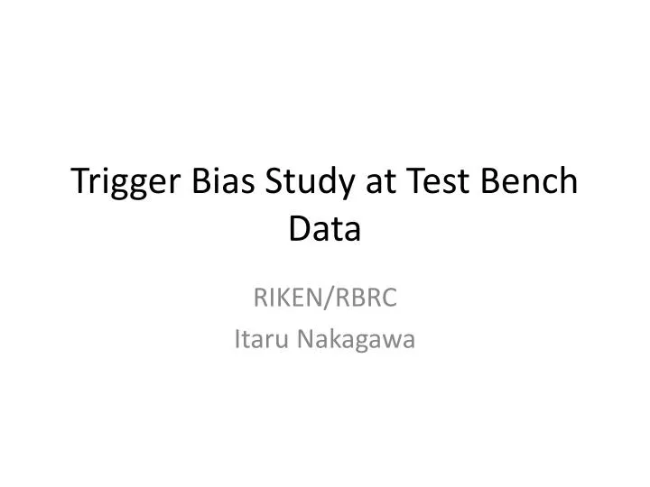 trigger bias study at test bench data