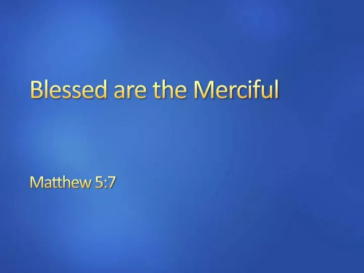 blessed are the merciful