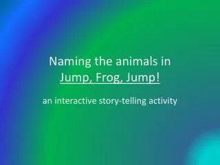 Naming the animals in Jump, Frog, Jump!