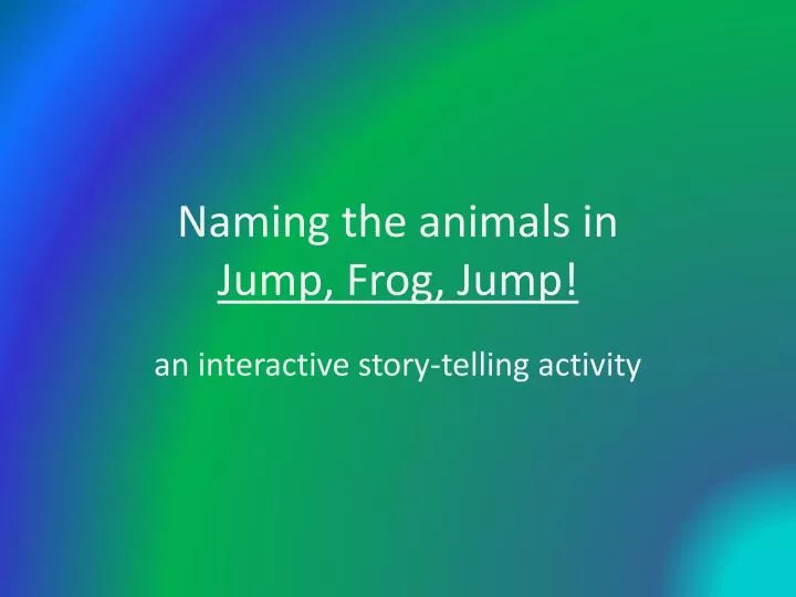 naming the animals in jump frog jump