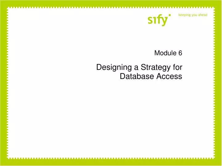 module 6 designing a strategy for database access