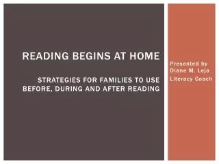 Reading Begins at Home	 Strategies for Families to Use Before, During and After Reading