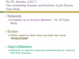 Bio 9C: Monday, 4.25.11 Title: Connecting Genetics and Evolution: Cystic Fibrosis Case Study