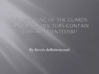 The changing of the guards: Can family doctors contain worker absenteeism?
