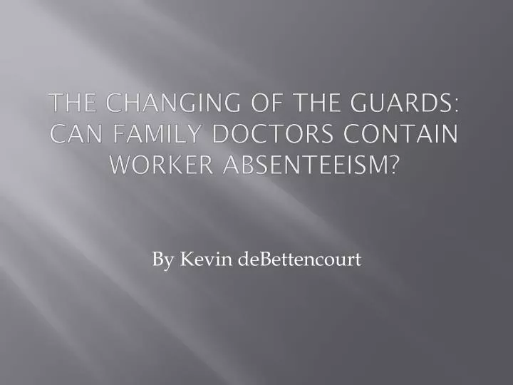 the changing of the guards can family doctors contain worker absenteeism