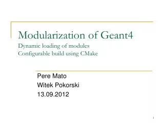 Modularization of Geant4 Dynamic loading of modules Configurable build using CMake