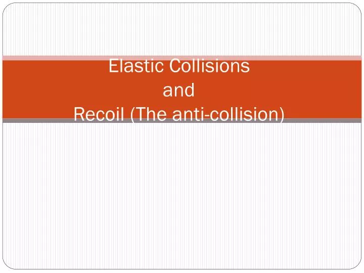 elastic collisions and recoil the anti collision