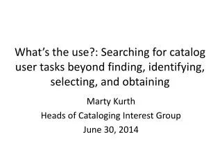 Marty Kurth Heads of Cataloging Interest Group June 30, 2014