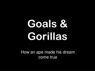 Goals &amp; Gorillas