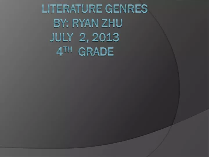 literature genres by ryan zhu july 2 2013 4 th grade