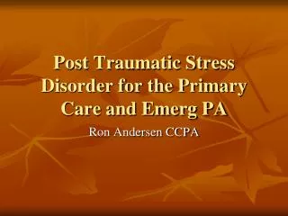 Post Traumatic Stress Disorder for the Primary Care and Emerg PA