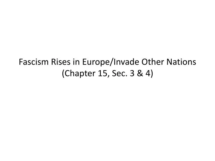 fascism rises in europe invade other nations chapter 15 sec 3 4