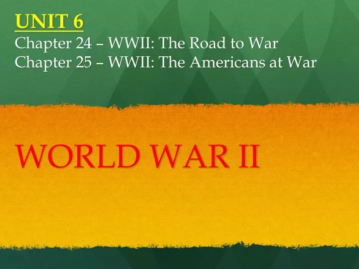 unit 6 chapter 24 wwii the road to war chapter 25 wwii the americans at war