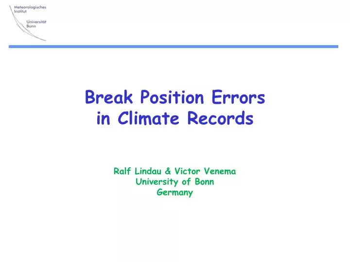 break position errors in climate records ralf lindau victor venema university of bonn germany