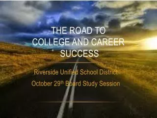 THE ROAD TO COLLEGE AND CAREER SUCCESS