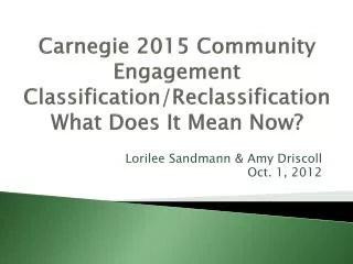 Carnegie 2015 Community Engagement Classification/Reclassification What Does It Mean Now ?