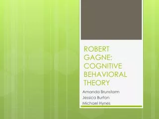 ROBERT GAGNE: COGNITIVE BEHAVIORAL THEORY