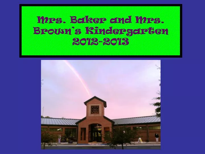 mrs baker and mrs brown s kindergarten 2012 2013