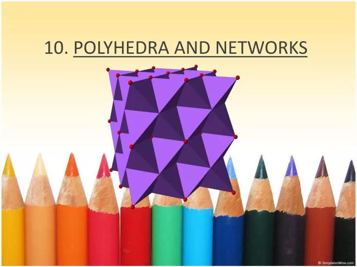 10 polyhedra and networks
