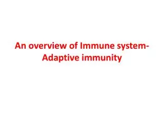 An overview of Immune system- Adaptive immunity