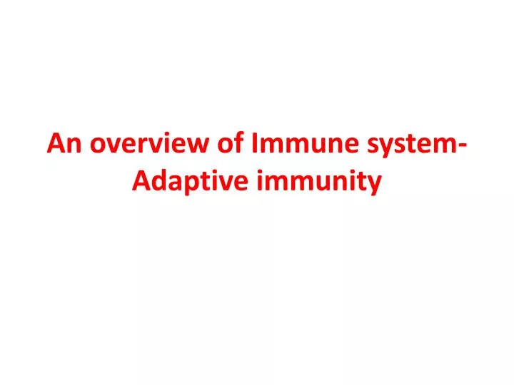 an overview of immune system adaptive immunity