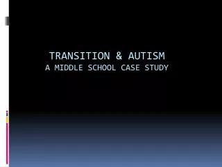Transition &amp; Autism A Middle School Case Study
