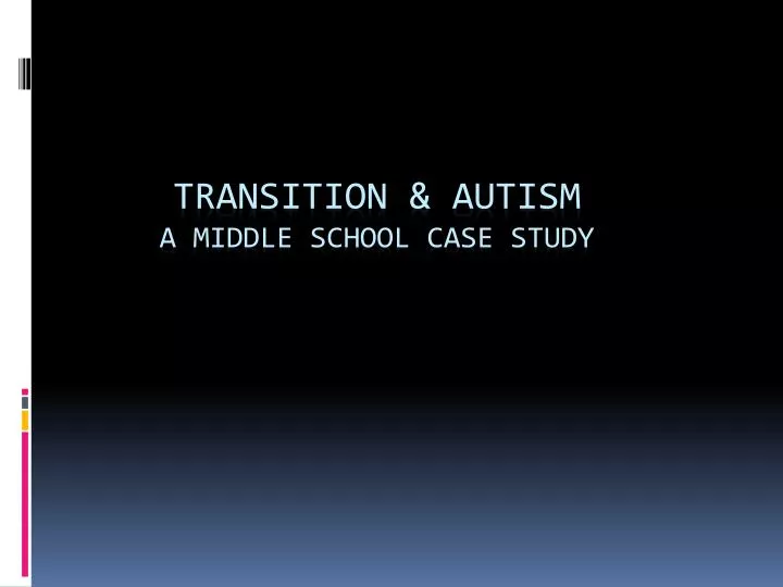 transition autism a middle school case study