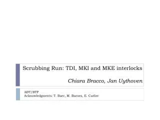 Scrubbing Run: TDI, MKI and MKE interlocks Chiara Bracco, Jan Uythoven