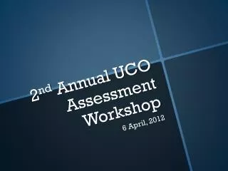 2 nd Annual UCO Assessment Workshop