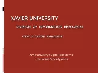 Xavier University Division of Information resources office of content management