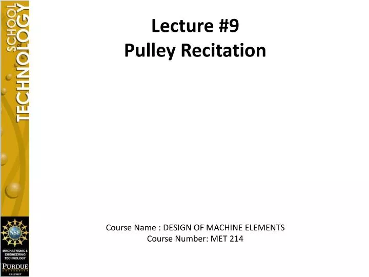 lecture 9 pulley recitation course name design of machine elements course number met 214