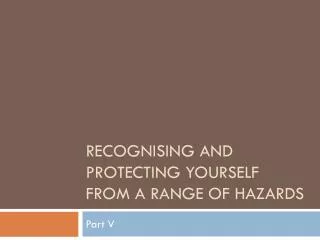Recognising and protecting yourself from a range of hazards