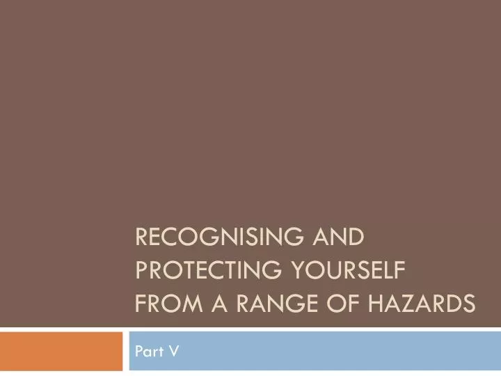 recognising and protecting yourself from a range of hazards