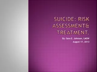 Suicide: Risk assessment&amp; treatment.