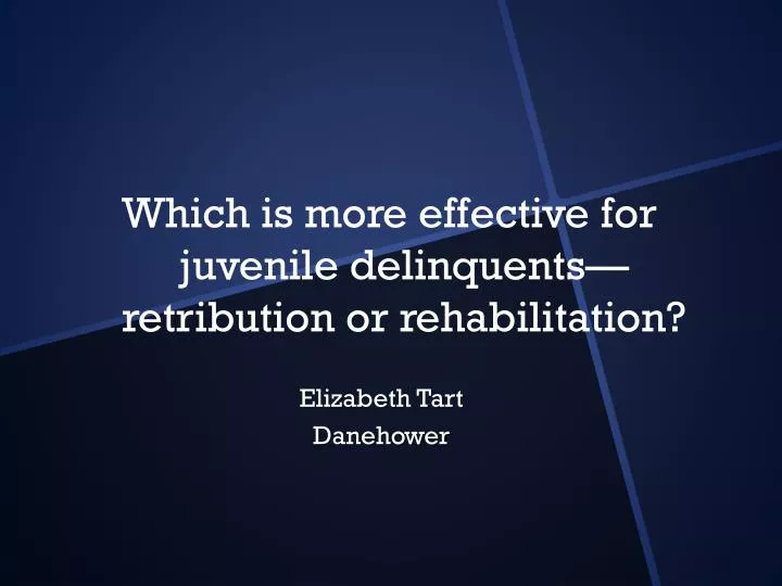 which is more effective for juvenile delinquents retribution or rehabilitation