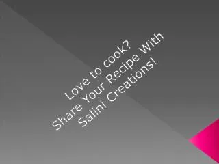 Love to cook? Share Your Recipe With Salini Creations!