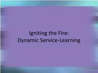 Igniting the Fire: Dynamic Service-Learning