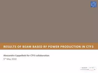 Results of beam based RF power production in CTF3