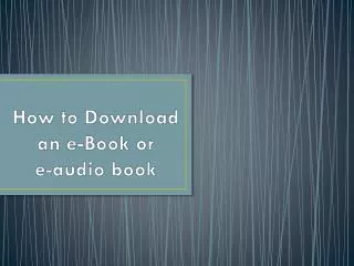 How to Download an e-Book or e-audio book
