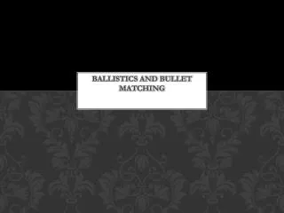 Ballistics and bullet matching