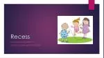 Recess - slide 1