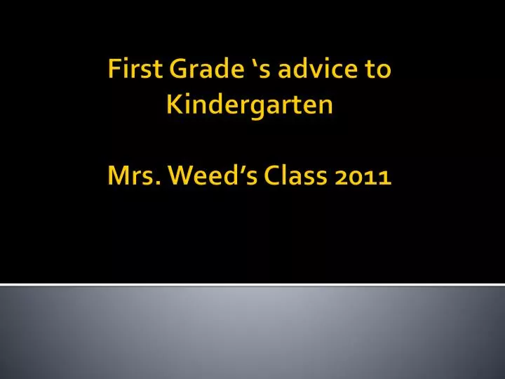 first grade s advice to kindergarten mrs weed s class 2011