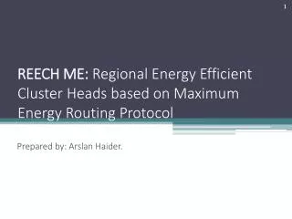 REECH ME: Regional Energy Efficient Cluster Heads based on Maximum Energy Routing Protocol
