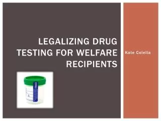Legalizing drug testing for welfare recipients