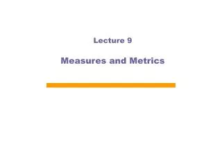 Lecture 9 Measures and Metrics