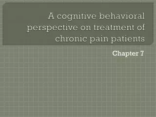 A cognitive behavioral perspective on treatment of chronic pain patients