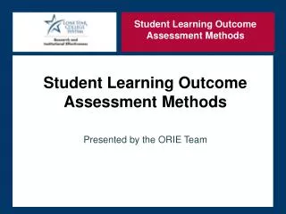 Student Learning Outcome Assessment Methods Presented by the ORIE Team